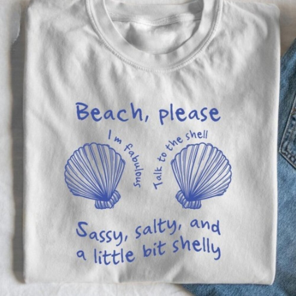 Beach Please Sassy Salty and a Little Bit Shelly Tee